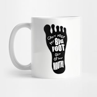 Can't Keep My Big Foot Out of my Mouth Mug